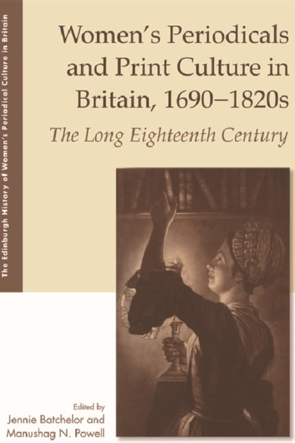 Women'S Periodicals and Print Culture in Britain, 1690-1820s: The Long Eighteenth Century