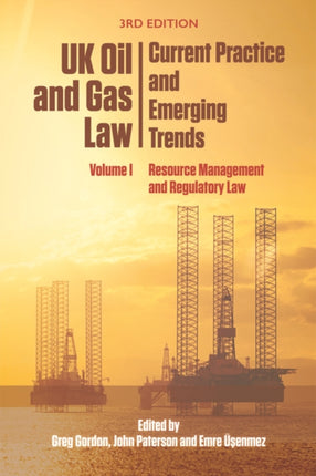 Uk Oil and Gas Law: Current Practice and Emerging Trends: Volume I: Resource Management and Regulatory Law