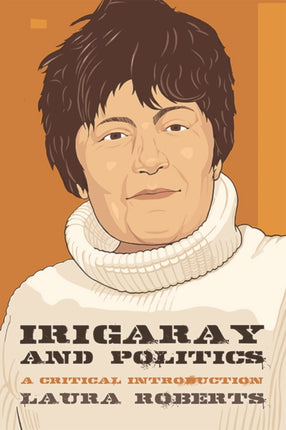 Irigaray and Politics: A Critical Introduction