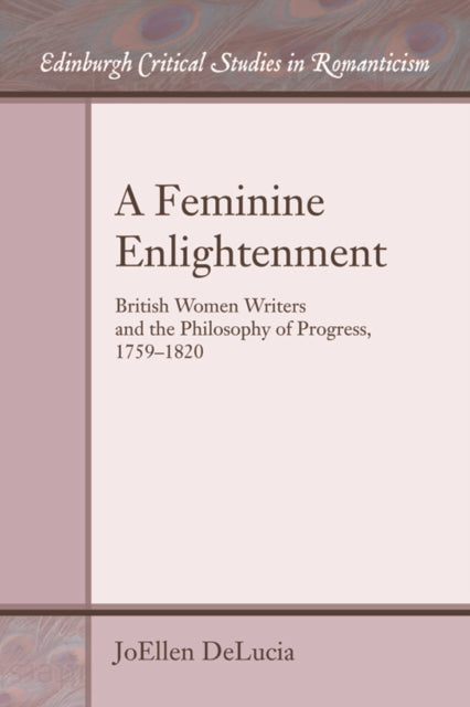 A Feminine Enlightenment: British Women Writers and the Philosophy of Progress, 1759-1820