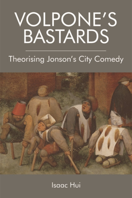 Volpone'S Bastards: Theorising Jonson's City Comedy