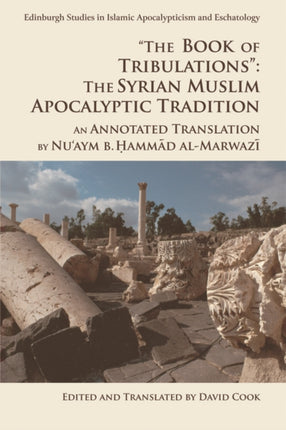 The Book of Tribulations the Syrian Muslim Apocalyptic Tradition An Annotated Translation by NuAym b Hammad AlMarwazi Edinburgh Studies in  Studies in Shakespeare and Philosophy