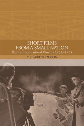 Short Films from a Small Nation: Danish Informational Cinema 1935-1965