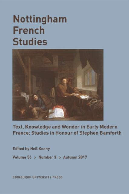 Text, Knowledge, and Wonder in Early Modern France: Essays in Honour of Stephen Bamforth: Nottingham French Studies Volume 56, Issue 3