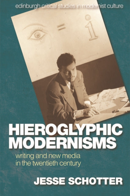 Hieroglyphic Modernisms Writing and New Media in the Twentieth Century Edinburgh Critical Studies in Modernist Culture