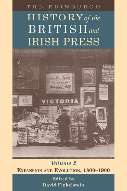 The Edinburgh History of the British and Irish Press: Expansion and Evolution, 1800-1900: 2