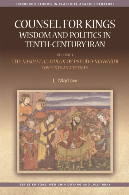 Counsel for Kings Wisdom and Politics in TenthCentury Iran