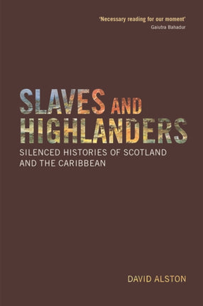 Slaves and Highlanders: Silenced Histories of Scotland and the Caribbean