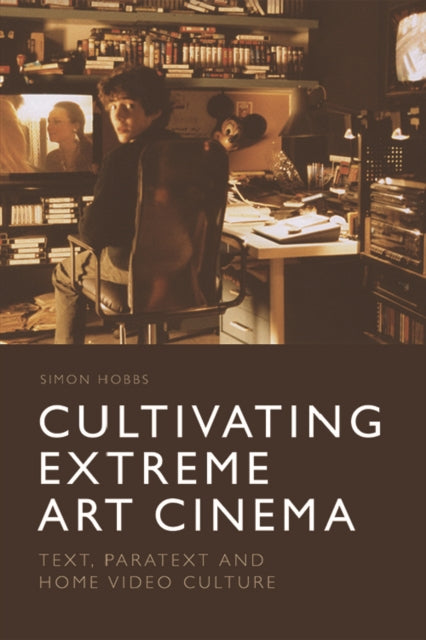 Cultivating Extreme Art Cinema: Text, Paratext and Home Video Culture