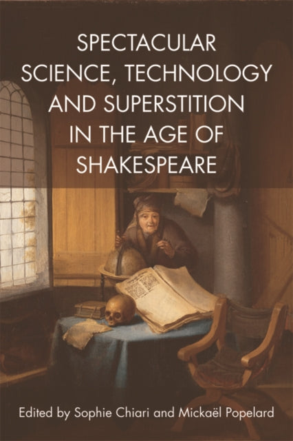 Spectacular Science, Technology and Superstition in the Age of Shakespeare