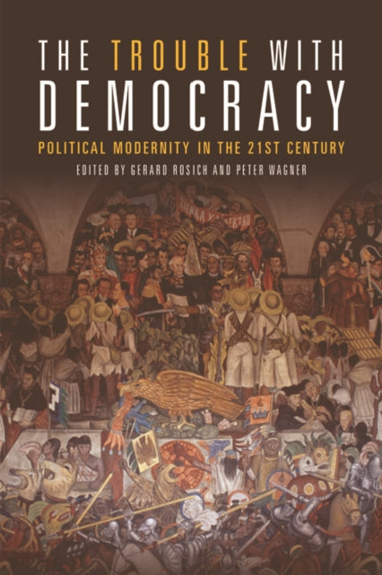 The Trouble with Democracy: Political Modernity in the 21st Century