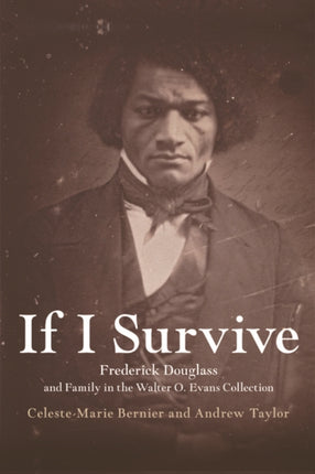 If I Survive: Frederick Douglass and Family in the Walter O. Evans Collection