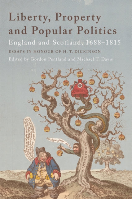 Liberty, Property and Popular Politics: England and Scotland, 1688-1815. Essays in Honour of H. T. Dickinson