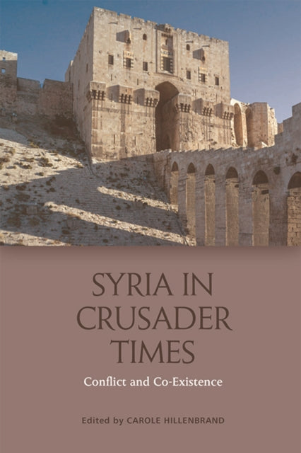 Syria in Crusader Times: Conflict and Co-Existence