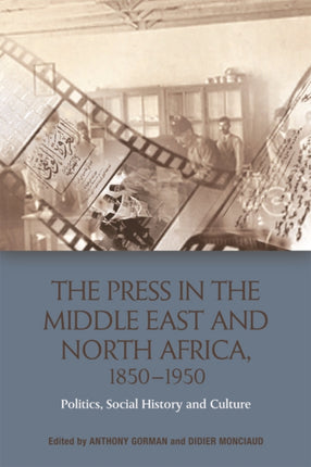 The Press in the Middle East and North Africa, 1850-1950: Politics, Social History and Culture