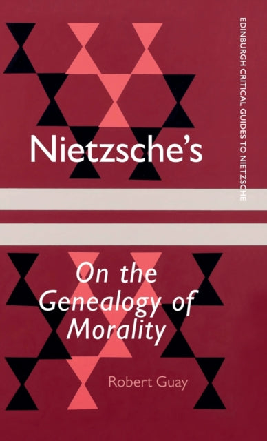 Nietzsche's on the Genealogy of Morality: A Critical Introduction and Guide