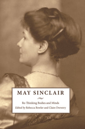 May Sinclair: Re-Thinking Bodies and Minds