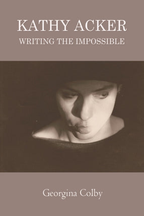 Kathy Acker: Writing the Impossible