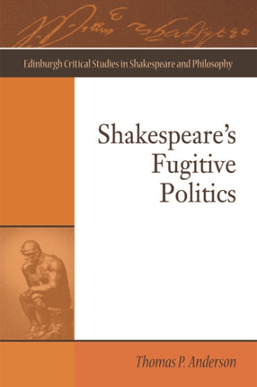 Shakespeare'S Fugitive Politics