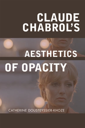 Claude Chabrols Aesthetics of Opacity