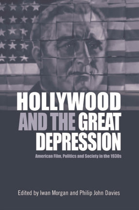 Hollywood and the Great Depression: American Film, Politics and Society in the 1930s