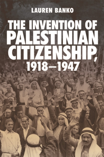 The Invention of Palestinian Citizenship 19181947