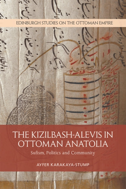 The Kizilbash-Alevis in Ottoman Anatolia: Sufism, Politics and Community