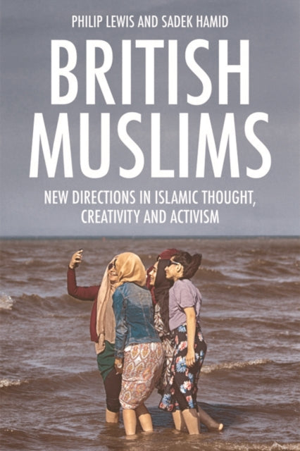 British Muslims: New Directions in Islamic Thought, Creativity and Activism