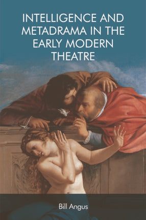 Intelligence and Metadrama in the Early Modern Theatre