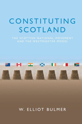 Constituting Scotland: The Scottish National Movement and the Westminster Model