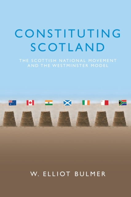 Constituting Scotland: The Scottish National Movement and the Westminster Model