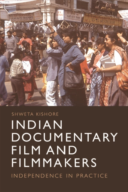 Indian Documentary Film and Filmmakers: Practising Independence