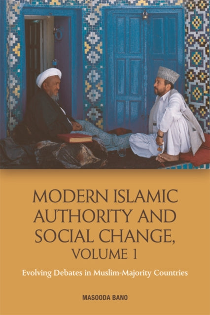 Modern Islamic Authority and Social Change, Volume 1: Evolving Debates in Muslim Majority Countries