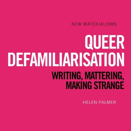 Queer Defamiliarisation: Writing, Mattering, Making Strange