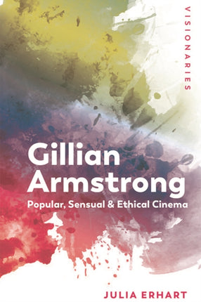 Gillian Armstrong: Popular, Sensual & Ethical Cinema