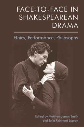 Face-To-Face in Shakespearean Drama: Ethics, Performance, Philosophy