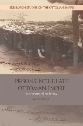 Prisons in the Late Ottoman Empire: Microcosms of Modernity