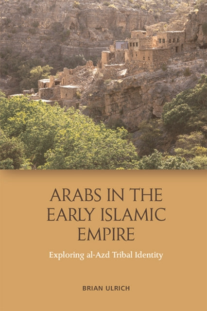 Arabs in the Early Islamic Empire: Exploring Al-Azd Tribal Identity