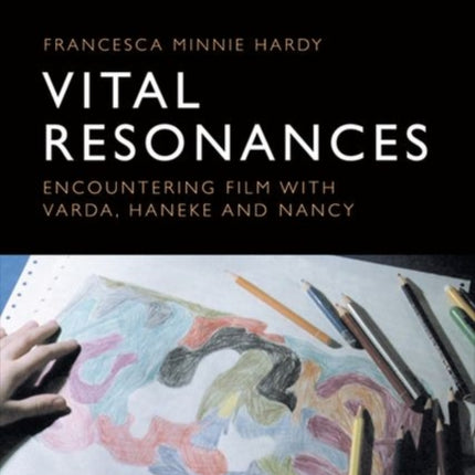 Vital Resonances: Encountering Film with Varda, Haneke and Nancy