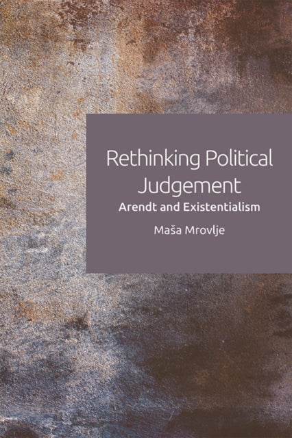 Rethinking Political Judgement: Arendt and Existentialism