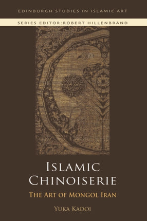 Islamic Chinoiserie: The Art of Mongol Iran