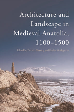 Architecture and Landscape in Medieval Anatolia, 1100-1500