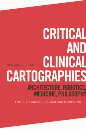 Critical and Clinical Cartographies: Architecture, Robotics, Medicine, Philosophy