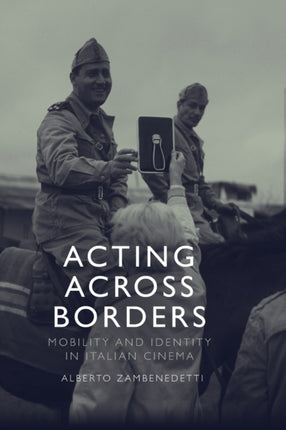 Acting Across Borders: Mobility and Identity in Italian Cinema