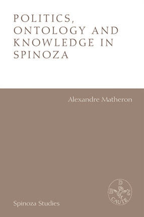 Politics, Ontology and Ethics in Spinoza: Essays by Alexandre Matheron