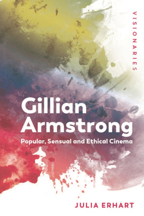 Gillian Armstrong: Popular, Sensual & Ethical Cinema