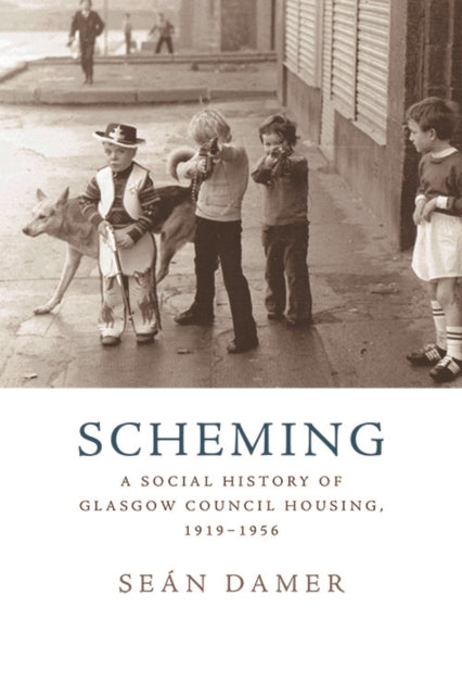 Scheming: A Social History of Glasgow Council Housing, 1919-1956