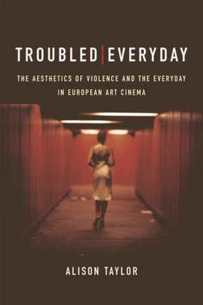 Troubled Everyday: The Aesthetics of Violence and the Everyday in European Art Cinema