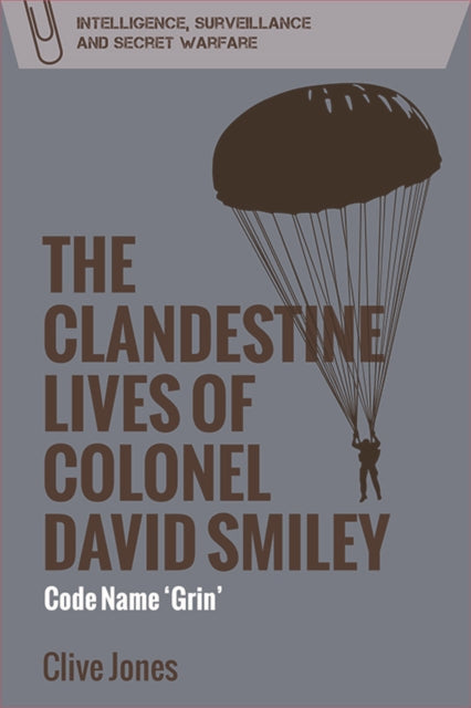 The Clandestine Lives of Colonel David Smiley: Code Name 'Grin'