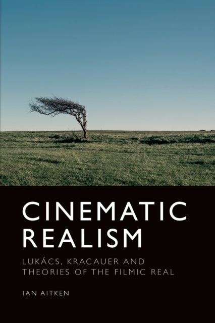 Cinematic Realism: Lukas, Kracauer and Theories of the Filmic Real